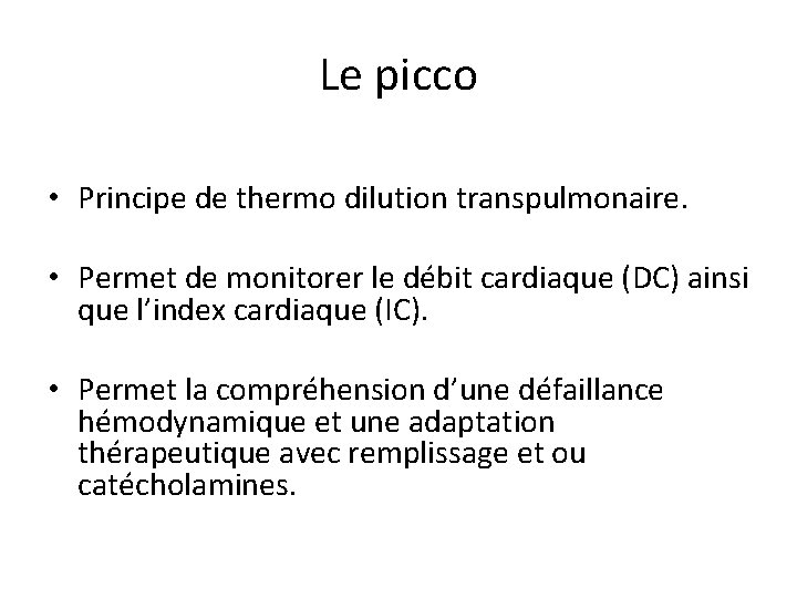 Le picco • Principe de thermo dilution transpulmonaire. • Permet de monitorer le débit