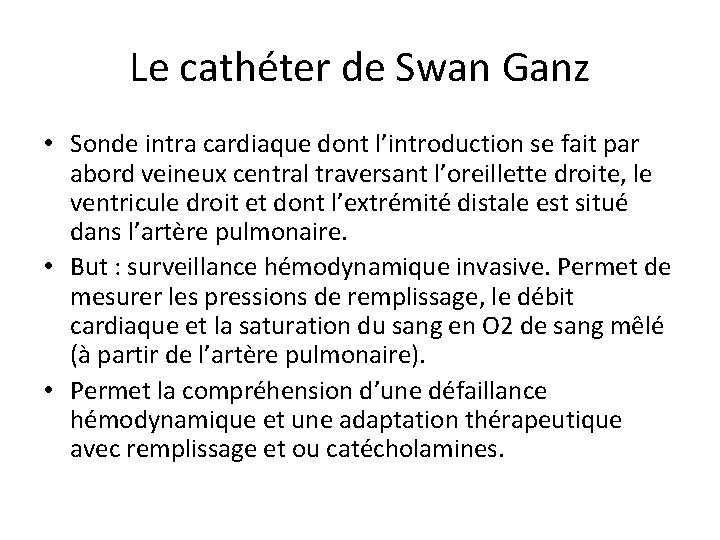 Le cathéter de Swan Ganz • Sonde intra cardiaque dont l’introduction se fait par