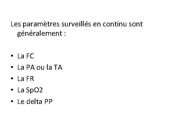 Les paramètres surveillés en continu sont généralement : • • • La FC La