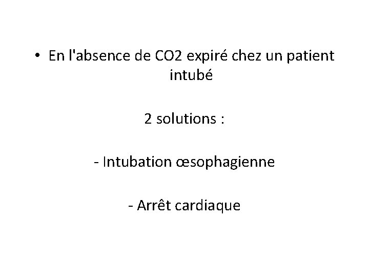  • En l'absence de CO 2 expiré chez un patient intubé 2 solutions