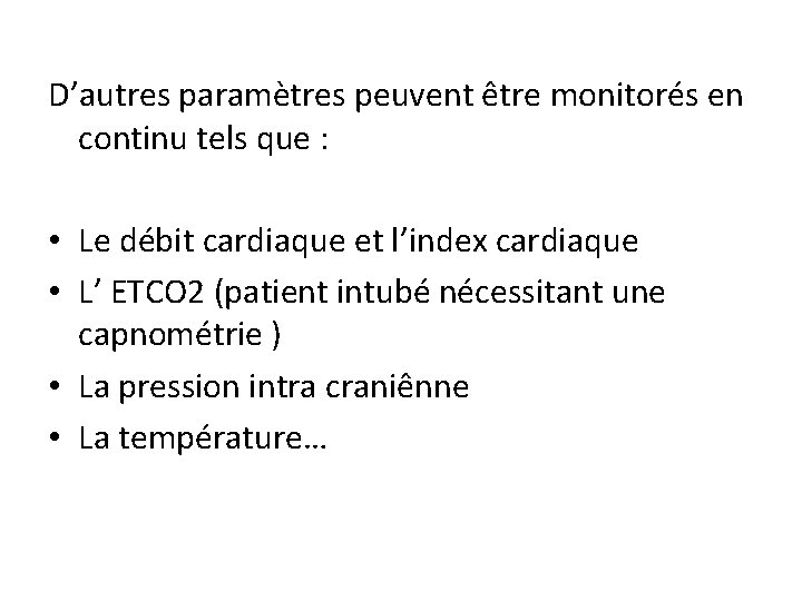 D’autres paramètres peuvent être monitorés en continu tels que : • Le débit cardiaque