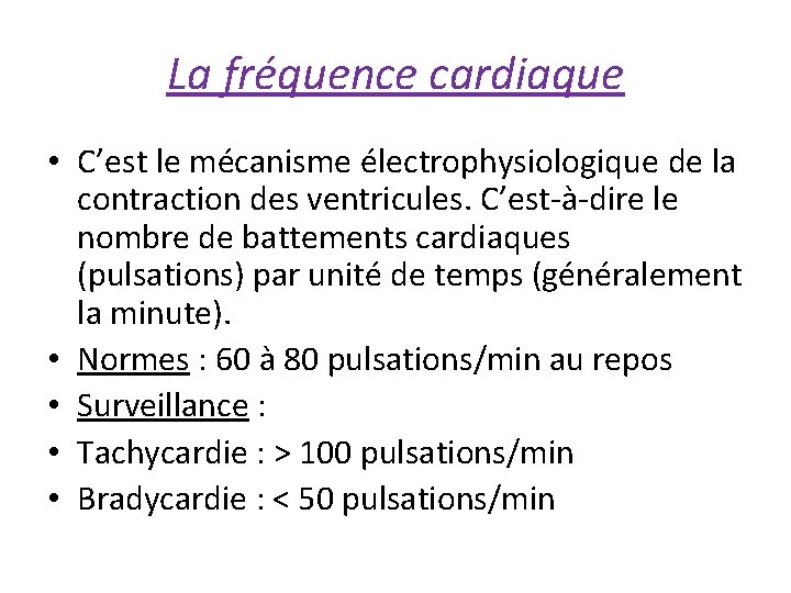 La fréquence cardiaque • C’est le mécanisme électrophysiologique de la contraction des ventricules. C’est-à-dire