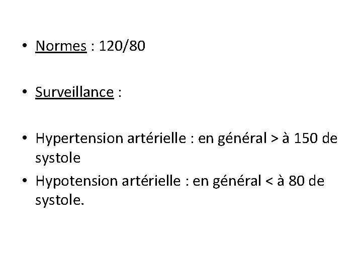  • Normes : 120/80 • Surveillance : • Hypertension artérielle : en général