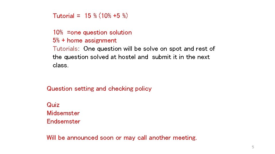 Tutorial = 15 % (10% +5 %) 10% =one question solution 5% + home