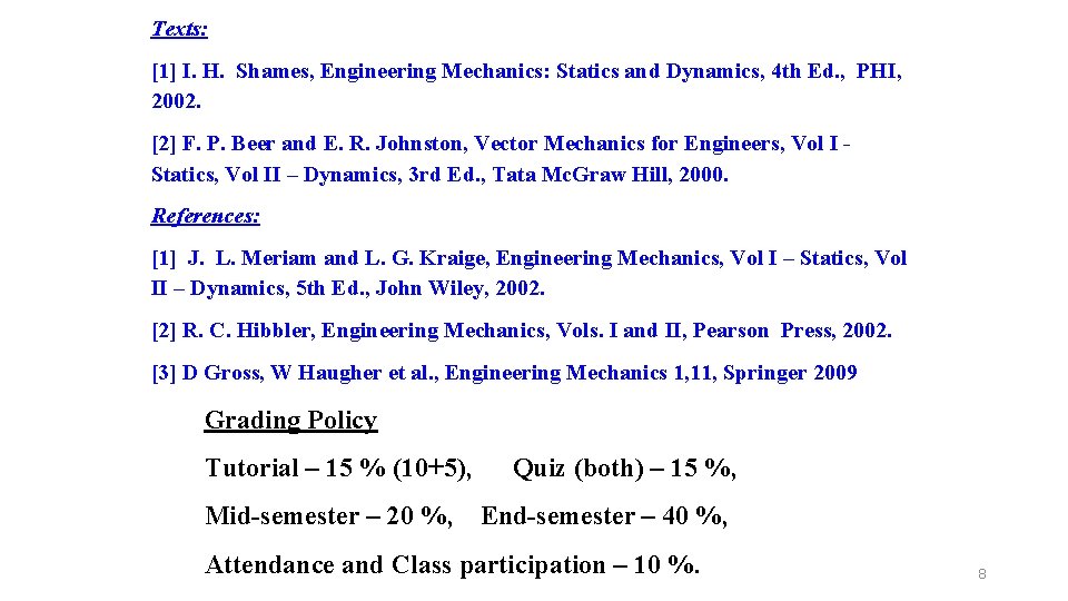 Texts: [1] I. H. Shames, Engineering Mechanics: Statics and Dynamics, 4 th Ed. ,