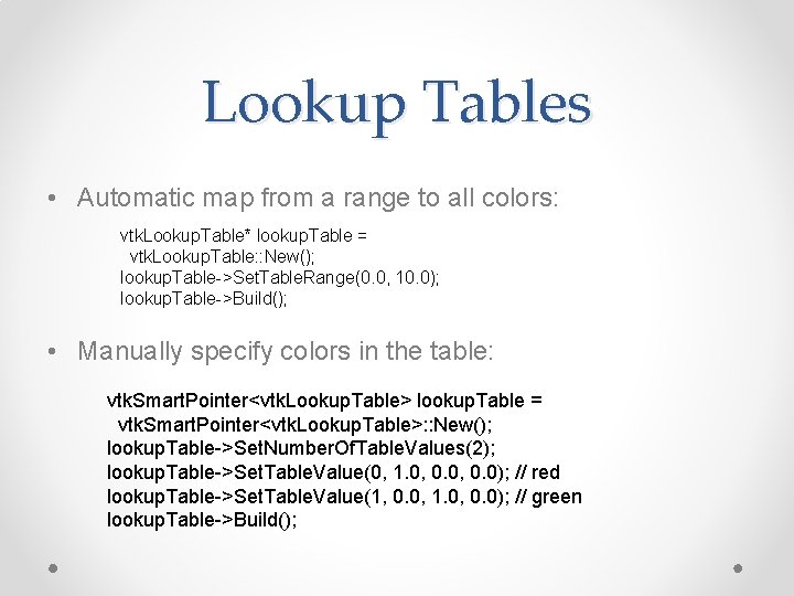 Lookup Tables • Automatic map from a range to all colors: vtk. Lookup. Table* Lookup Tables • Automatic map from a range to all colors: vtk. Lookup. Table*