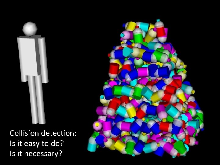 Collision detection: Is it easy to do? Is it necessary? Collision detection: Is it easy to do? Is it necessary?