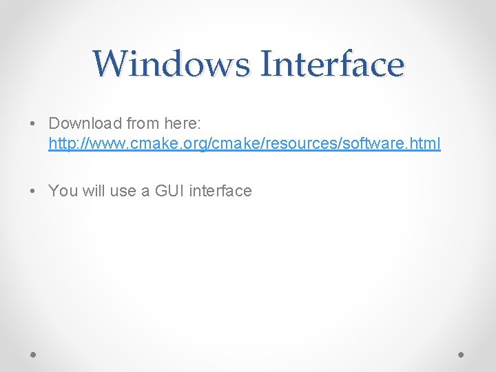 Windows Interface • Download from here: http: //www. cmake. org/cmake/resources/software. html • You will Windows Interface • Download from here: http: //www. cmake. org/cmake/resources/software. html • You will