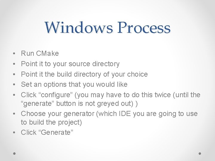 Windows Process • • • Run CMake Point it to your source directory Point Windows Process • • • Run CMake Point it to your source directory Point