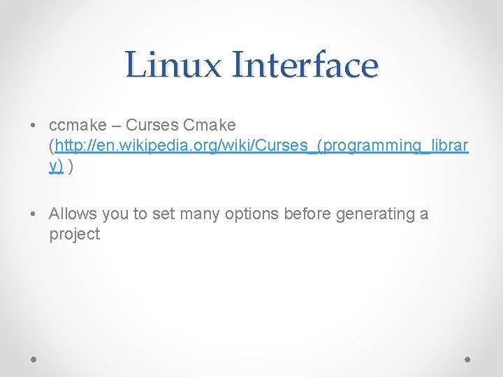 Linux Interface • ccmake – Curses Cmake (http: //en. wikipedia. org/wiki/Curses_(programming_librar y) ) • Linux Interface • ccmake – Curses Cmake (http: //en. wikipedia. org/wiki/Curses_(programming_librar y) ) •