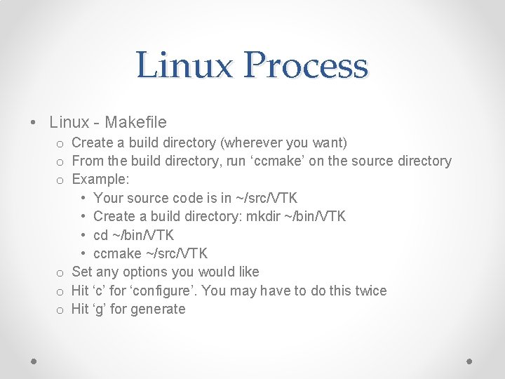 Linux Process • Linux - Makefile o Create a build directory (wherever you want) Linux Process • Linux - Makefile o Create a build directory (wherever you want)