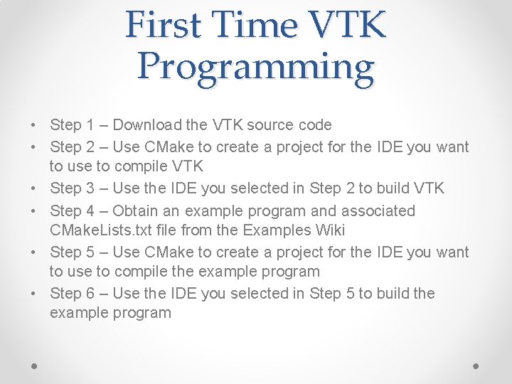 First Time VTK Programming • Step 1 – Download the VTK source code • First Time VTK Programming • Step 1 – Download the VTK source code •