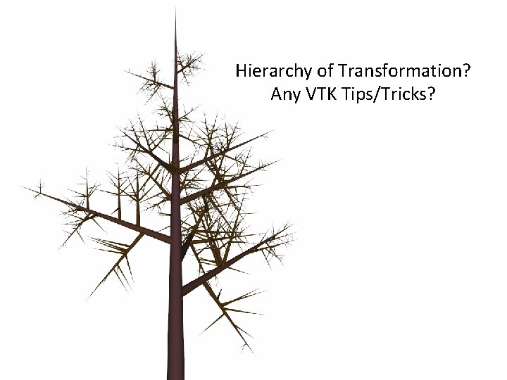 Hierarchy of Transformation? Any VTK Tips/Tricks? Hierarchy of Transformation? Any VTK Tips/Tricks?