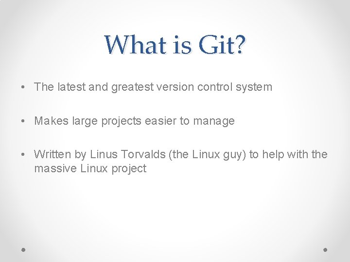 What is Git? • The latest and greatest version control system • Makes large What is Git? • The latest and greatest version control system • Makes large