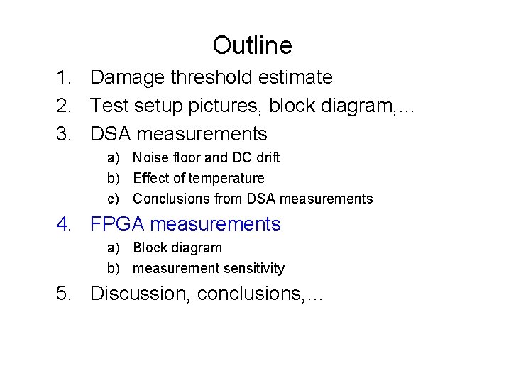 Outline 1. Damage threshold estimate 2. Test setup pictures, block diagram, … 3. DSA Outline 1. Damage threshold estimate 2. Test setup pictures, block diagram, … 3. DSA