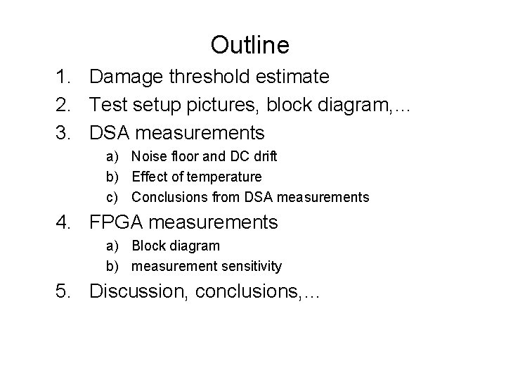 Outline 1. Damage threshold estimate 2. Test setup pictures, block diagram, … 3. DSA Outline 1. Damage threshold estimate 2. Test setup pictures, block diagram, … 3. DSA