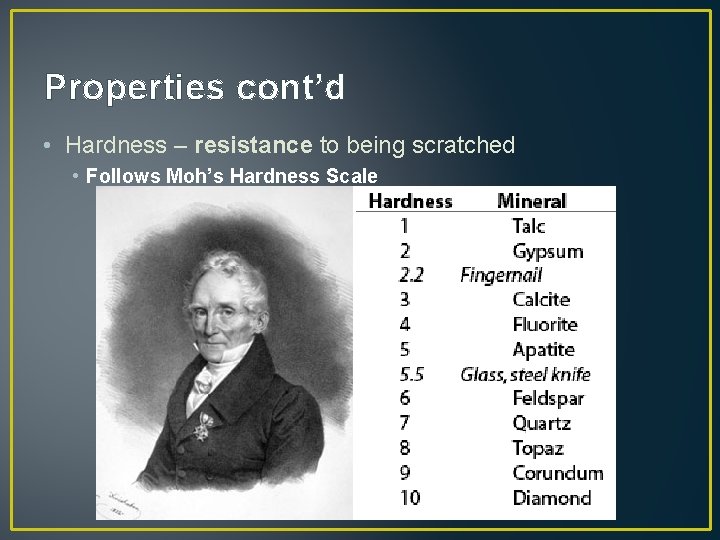 Properties cont’d • Hardness – resistance to being scratched • Follows Moh’s Hardness Scale
