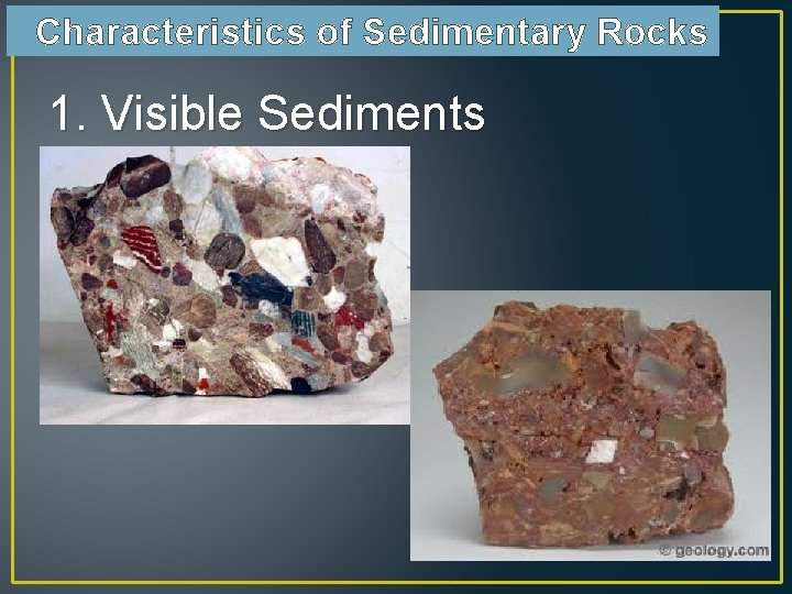 Characteristics of Sedimentary Rocks 1. Visible Sediments 