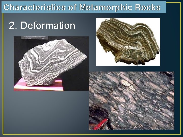 Characteristics of Metamorphic Rocks 2. Deformation 