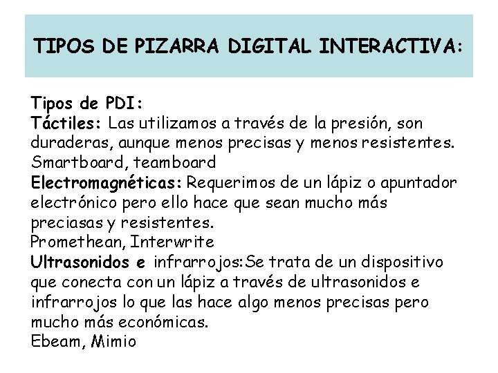 TIPOS DE PIZARRA DIGITAL INTERACTIVA: Tipos de PDI: Táctiles: Las utilizamos a través de