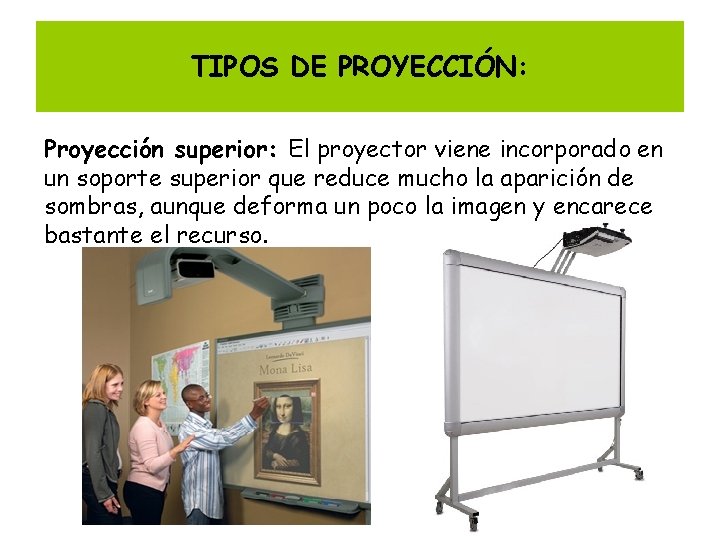 TIPOS DE PROYECCIÓN: Proyección superior: El proyector viene incorporado en un soporte superior que
