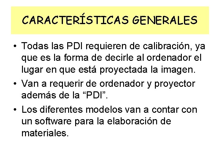 CARACTERÍSTICAS GENERALES • Todas las PDI requieren de calibración, ya que es la forma