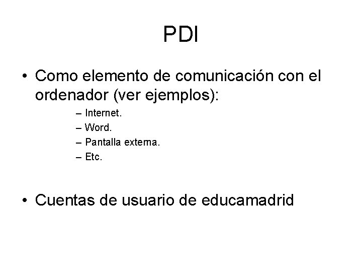 PDI • Como elemento de comunicación con el ordenador (ver ejemplos): – – Internet.