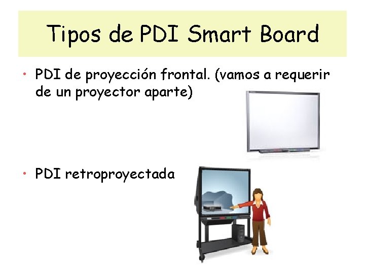 Tipos de PDI Smart Board • PDI de proyección frontal. (vamos a requerir de