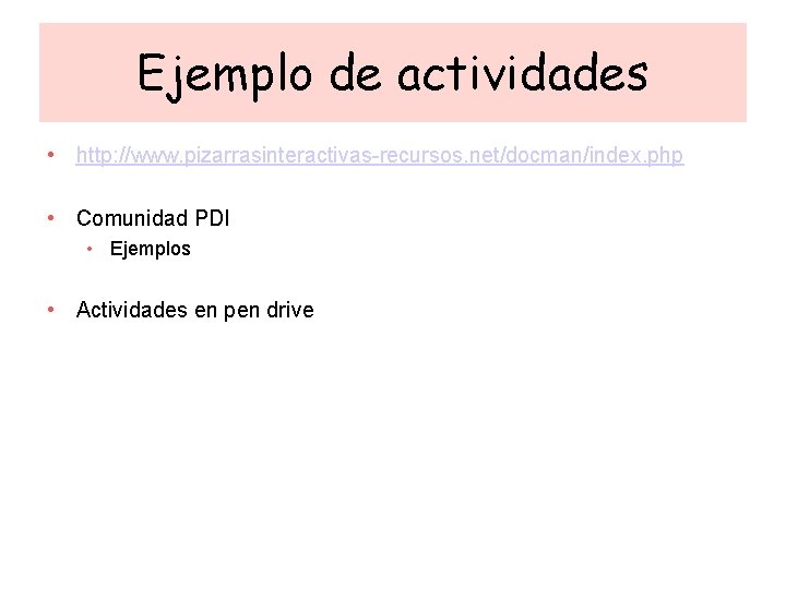 Ejemplo de actividades • http: //www. pizarrasinteractivas-recursos. net/docman/index. php • Comunidad PDI • Ejemplos