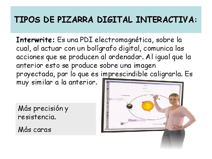 TIPOS DE PIZARRA DIGITAL INTERACTIVA: Interwrite: Es una PDI electromagnética, sobre la cual, al