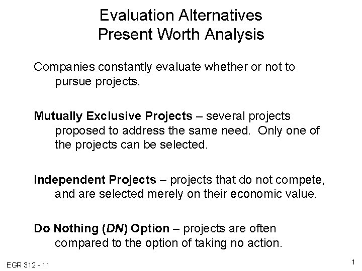Evaluation Alternatives Present Worth Analysis Companies constantly evaluate whether or not to pursue projects. Evaluation Alternatives Present Worth Analysis Companies constantly evaluate whether or not to pursue projects.