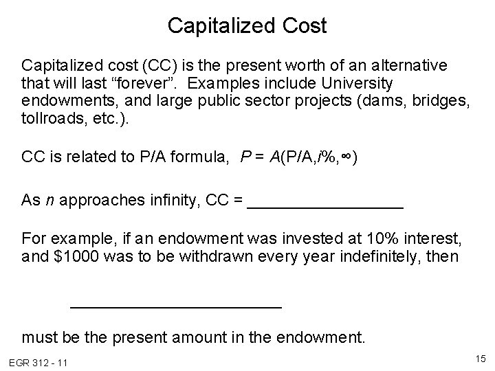 Capitalized Cost Capitalized cost (CC) is the present worth of an alternative that will Capitalized Cost Capitalized cost (CC) is the present worth of an alternative that will