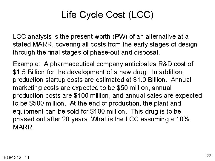 Life Cycle Cost (LCC) LCC analysis is the present worth (PW) of an alternative Life Cycle Cost (LCC) LCC analysis is the present worth (PW) of an alternative