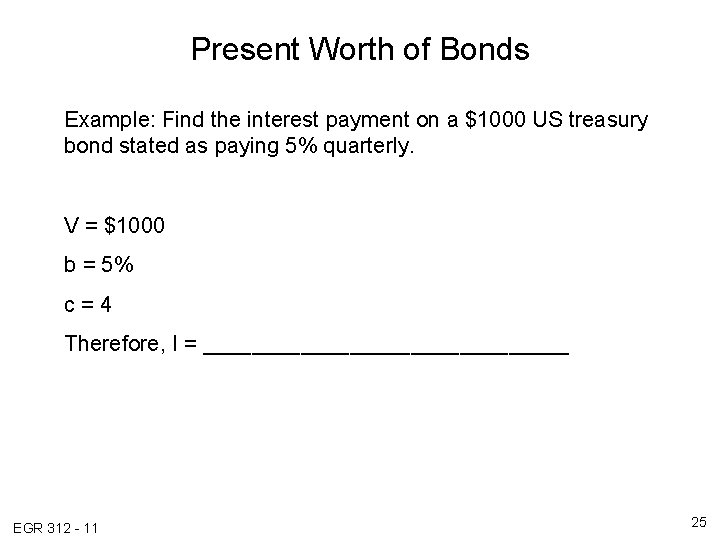 Present Worth of Bonds Example: Find the interest payment on a $1000 US treasury Present Worth of Bonds Example: Find the interest payment on a $1000 US treasury