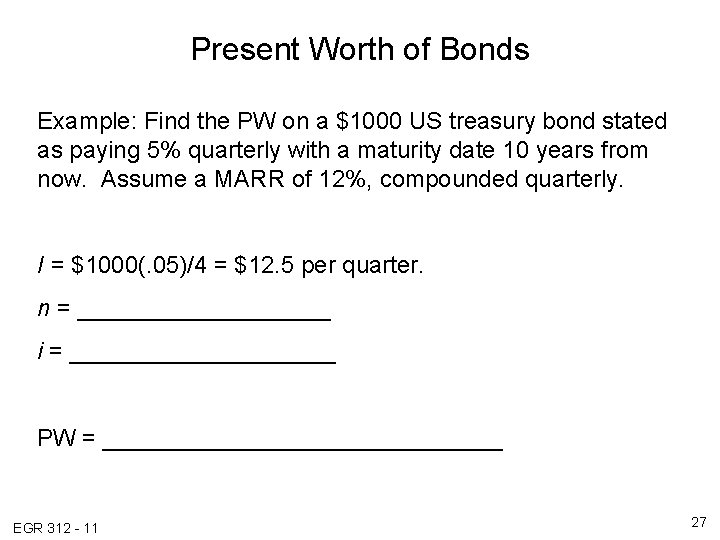 Present Worth of Bonds Example: Find the PW on a $1000 US treasury bond Present Worth of Bonds Example: Find the PW on a $1000 US treasury bond