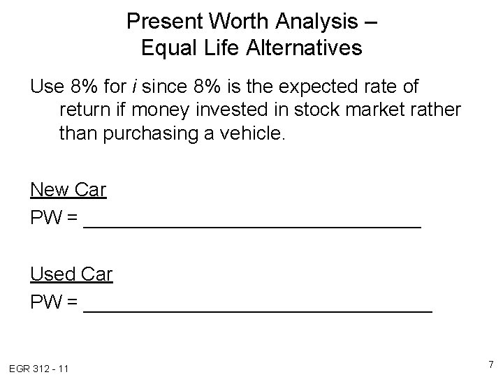 Present Worth Analysis – Equal Life Alternatives Use 8% for i since 8% is Present Worth Analysis – Equal Life Alternatives Use 8% for i since 8% is