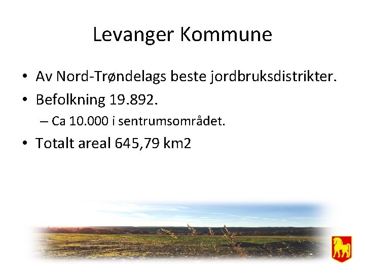 Levanger Kommune • Av Nord-Trøndelags beste jordbruksdistrikter. • Befolkning 19. 892. – Ca 10.