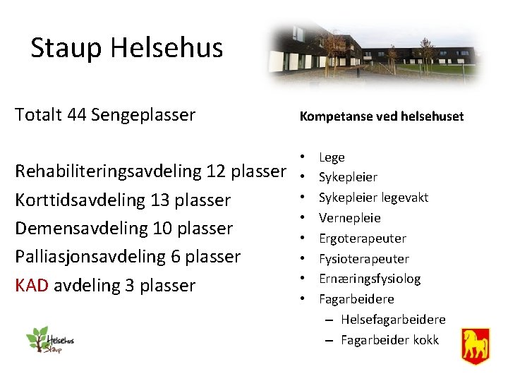 Staup Helsehus Totalt 44 Sengeplasser Kompetanse ved helsehuset Rehabiliteringsavdeling 12 plasser Korttidsavdeling 13 plasser