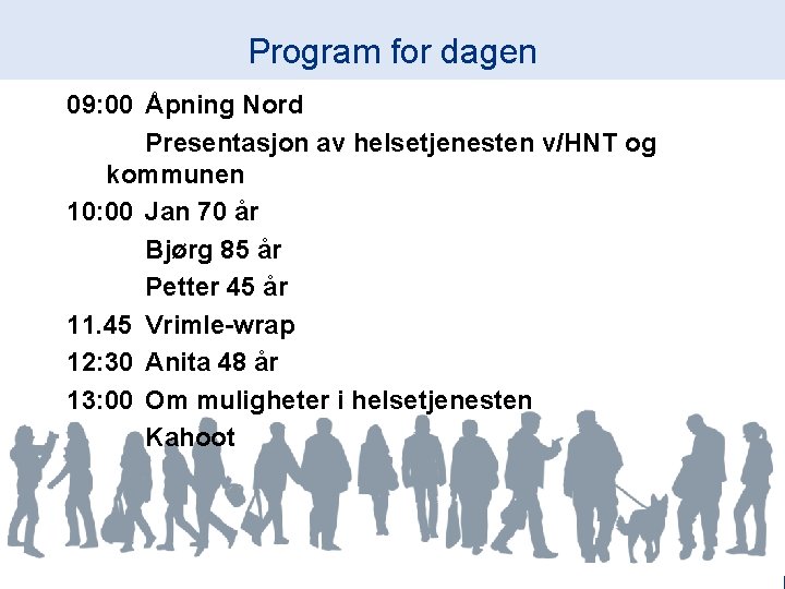 Program for dagen 09: 00 Åpning Nord Presentasjon av helsetjenesten v/HNT og kommunen 10: