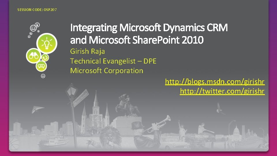 SESSION CODE: OSP 207 Girish Raja Technical Evangelist – DPE Microsoft Corporation http: //blogs.