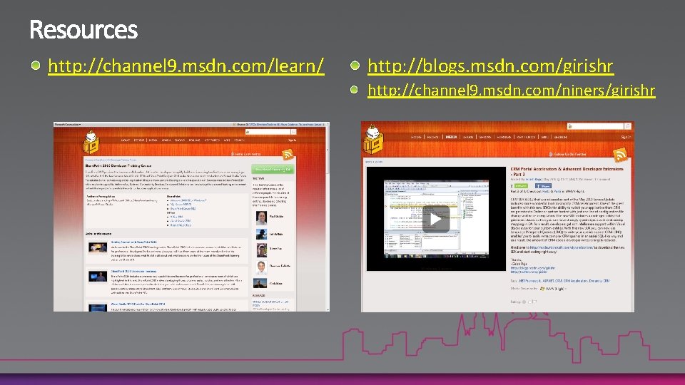 http: //channel 9. msdn. com/learn/ http: //blogs. msdn. com/girishr http: //channel 9. msdn. com/niners/girishr