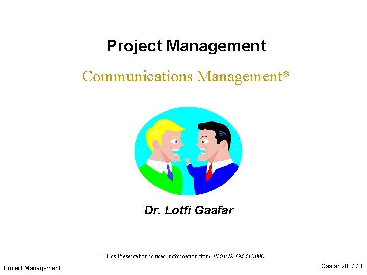 Project Management Communications Management* Dr. Lotfi Gaafar * This Presentation is uses information from