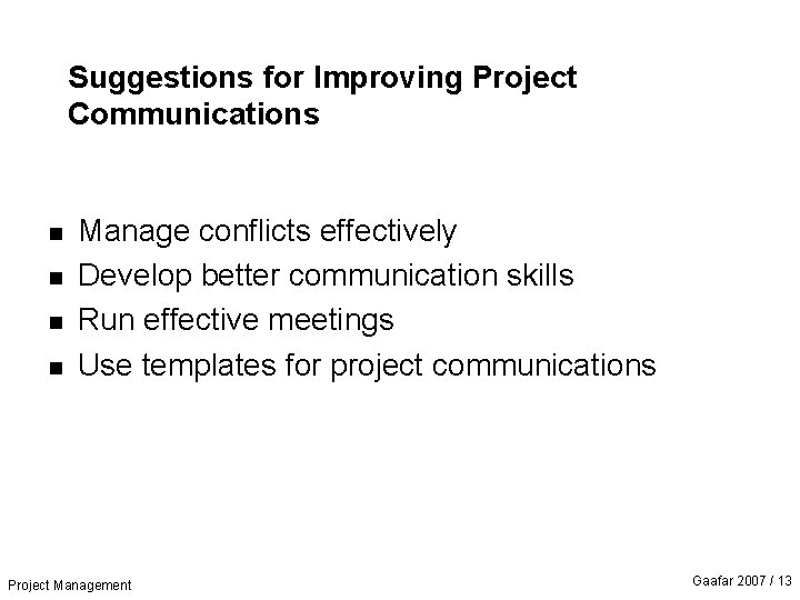 Suggestions for Improving Project Communications n n Manage conflicts effectively Develop better communication skills