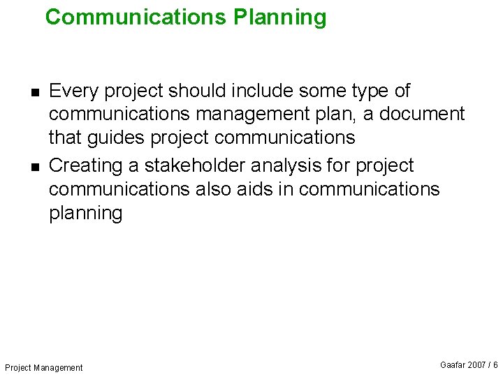 Communications Planning n n Every project should include some type of communications management plan,