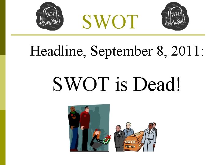 SWOT Headline, September 8, 2011: SWOT is Dead! SWOT SWOT Headline, September 8, 2011: SWOT is Dead! SWOT