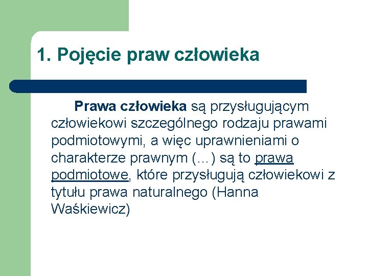 1. Pojęcie praw człowieka Prawa człowieka są przysługującym człowiekowi szczególnego rodzaju prawami podmiotowymi, a