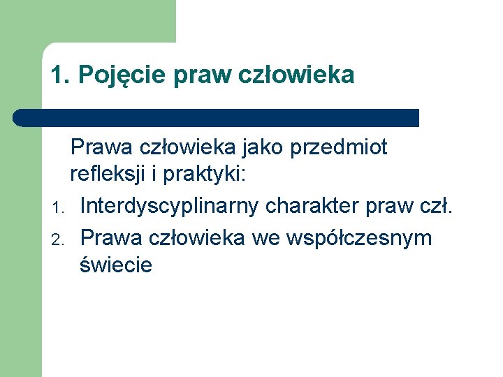 1. Pojęcie praw człowieka Prawa człowieka jako przedmiot refleksji i praktyki: 1. Interdyscyplinarny charakter