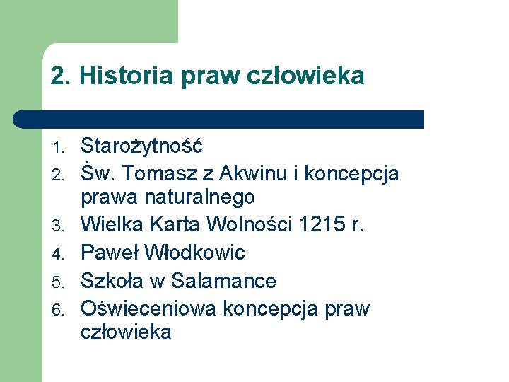 2. Historia praw człowieka 1. 2. 3. 4. 5. 6. Starożytność Św. Tomasz z