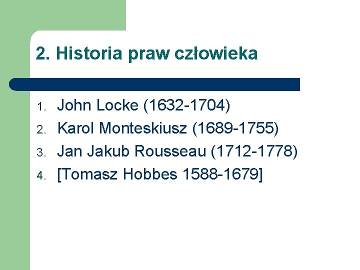 2. Historia praw człowieka 1. 2. 3. 4. John Locke (1632 -1704) Karol Monteskiusz