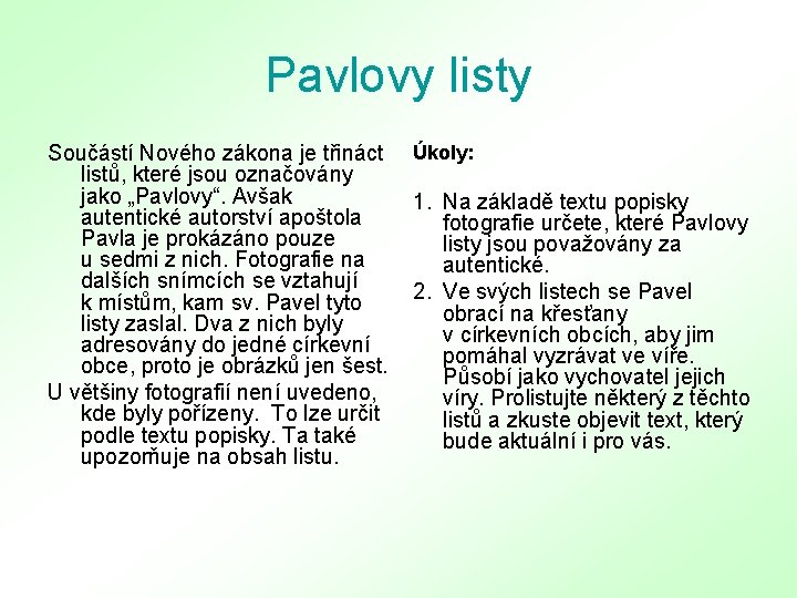 Pavlovy listy Součástí Nového zákona je třináct listů, které jsou označovány jako „Pavlovy“. Avšak